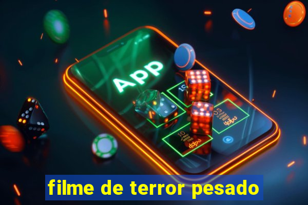 filme de terror pesado